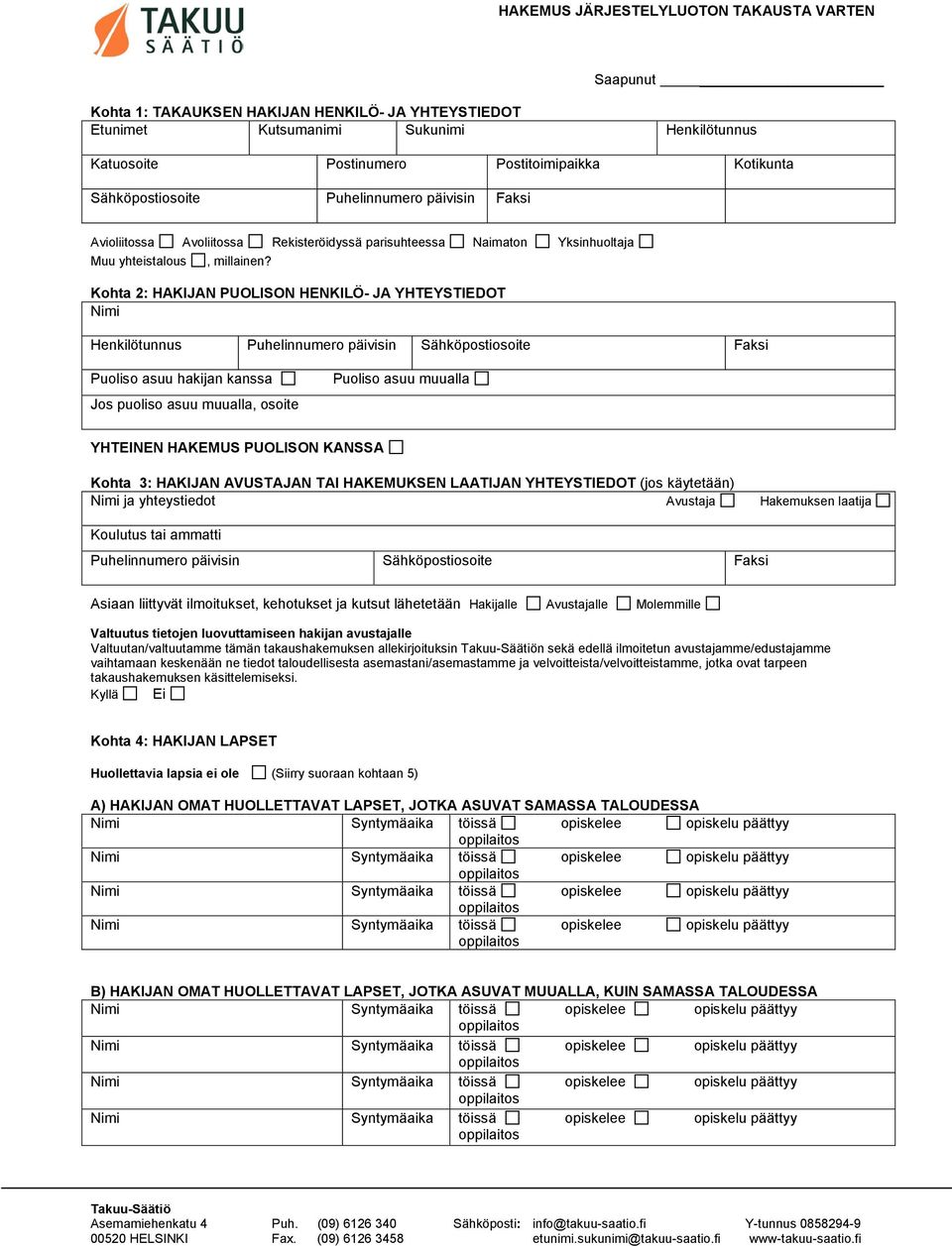 Kohta 2: HAKIJAN PUOLISON HENKILÖ- JA YHTEYSTIEDOT Puhelinnumero päivisin Sähköpostiosoite Faksi Puoliso asuu hakijan kanssa Jos puoliso asuu muualla, osoite Puoliso asuu muualla YHTEINEN HAKEMUS
