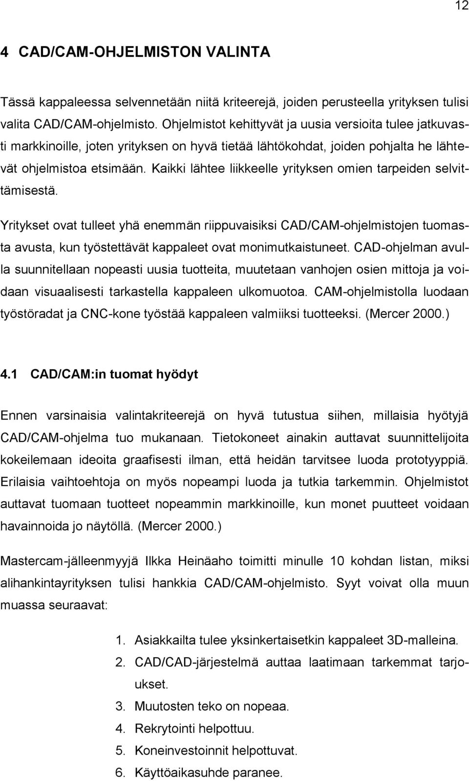 Kaikki lähtee liikkeelle yrityksen omien tarpeiden selvittämisestä.
