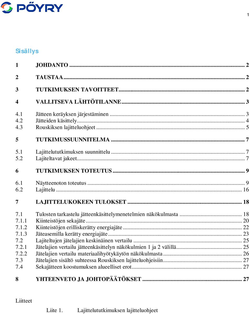 .. 16 7 LAJITTELUKOKEEN TULOKSET... 18 7.1 Tulosten tarkastelu jätteenkäsittelymenetelmien näkökulmasta... 18 7.1.1 Kiinteistöjen sekajäte... 20 7.1.2 Kiinteistöjen erilliskerätty energiajäte... 22 7.