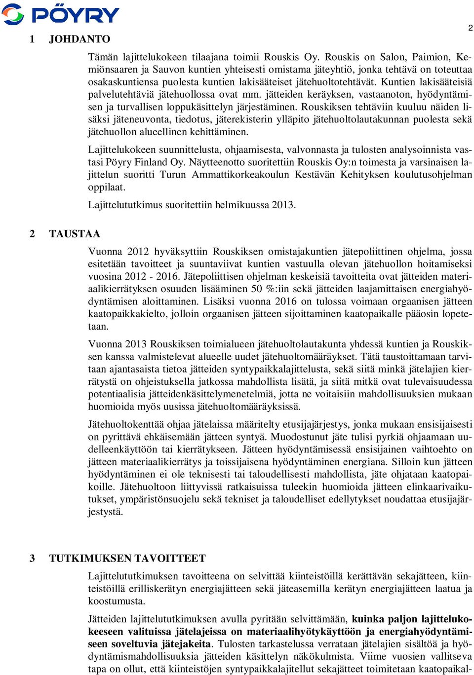 Kuntien lakisääteisiä palvelutehtäviä jätehuollossa ovat mm. jätteiden keräyksen, vastaanoton, hyödyntämisen ja turvallisen loppukäsittelyn järjestäminen.