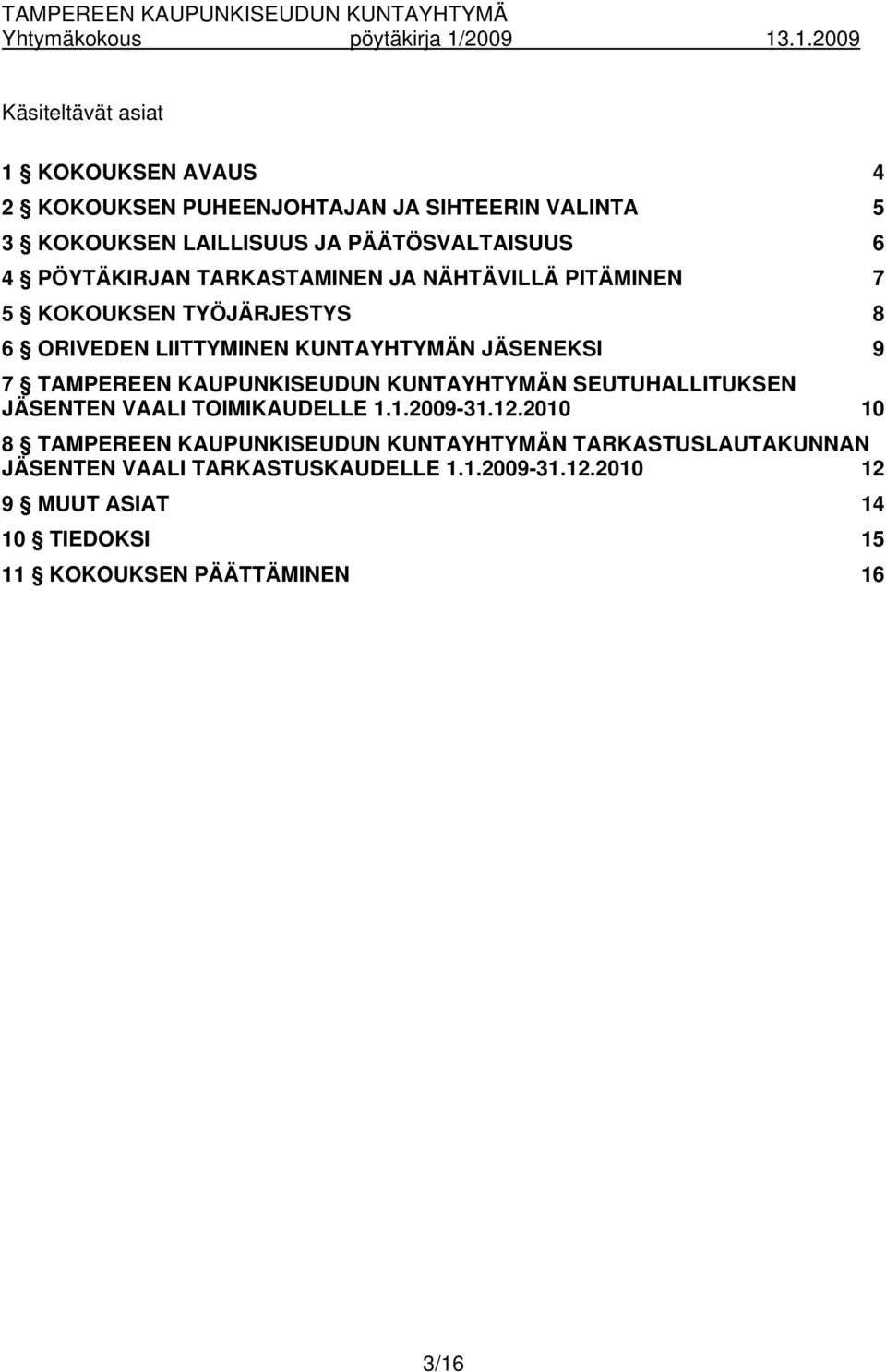 TAMPEREEN KAUPUNKISEUDUN KUNTAYHTYMÄN SEUTUHALLITUKSEN JÄSENTEN VAALI TOIMIKAUDELLE 1.1.2009-31.12.