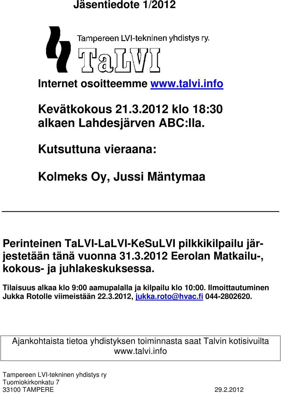 .3.2012 Eerolan Matkailu-, kokous- ja juhlakeskuksessa. Tilaisuus alkaa klo 9:00 aamupalalla ja kilpailu klo 10:00.