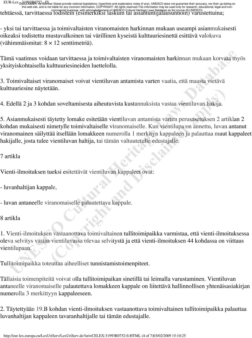 Tämä vaatimus voidaan tarvittaessa ja toimivaltaisten viranomaisten harkinnan mukaan korvata myös yksityiskohtaisella kulttuuriesineiden luettelolla. 3.