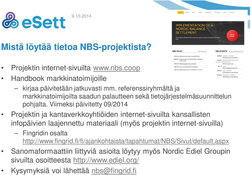 Viimeksi päivitetty 09/2014 Projektin ja kantaverkkoyhtiöiden internet-sivuilta kansallisten infopäivien laajennettu materiaali (myös projektin
