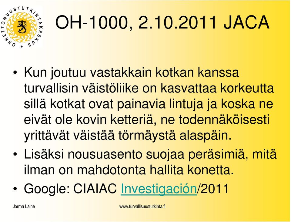 2011 JACA Kun joutuu vastakkain kotkan kanssa turvallisin väistöliike on kasvattaa