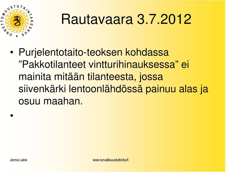 mainita mitään tilanteesta, jossa