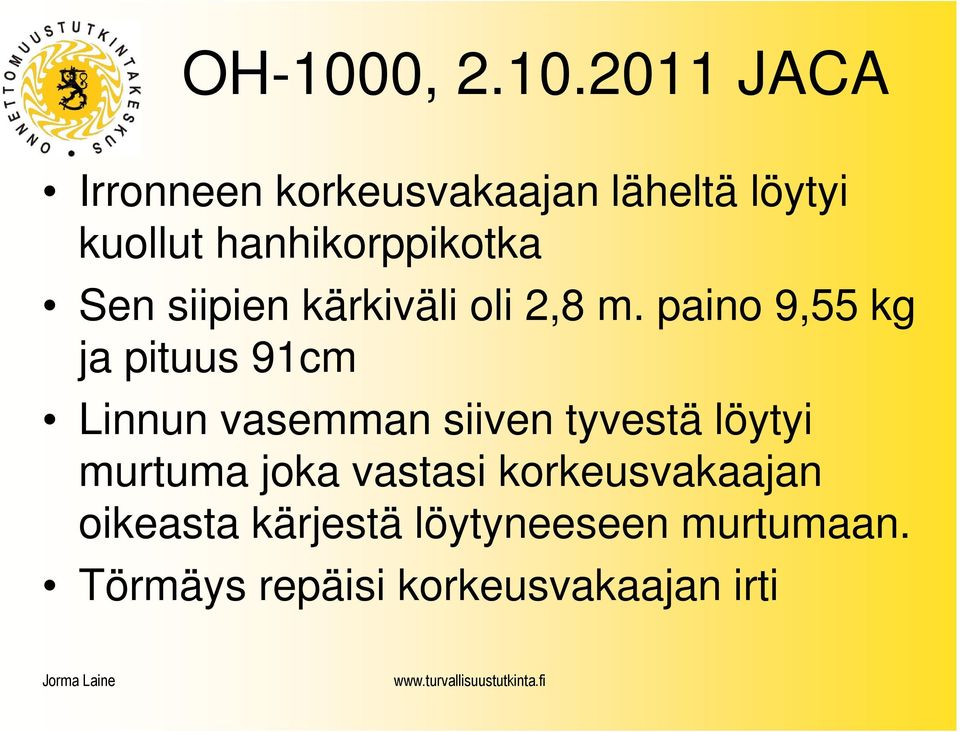 2011 JACA Irronneen korkeusvakaajan läheltä löytyi kuollut hanhikorppikotka