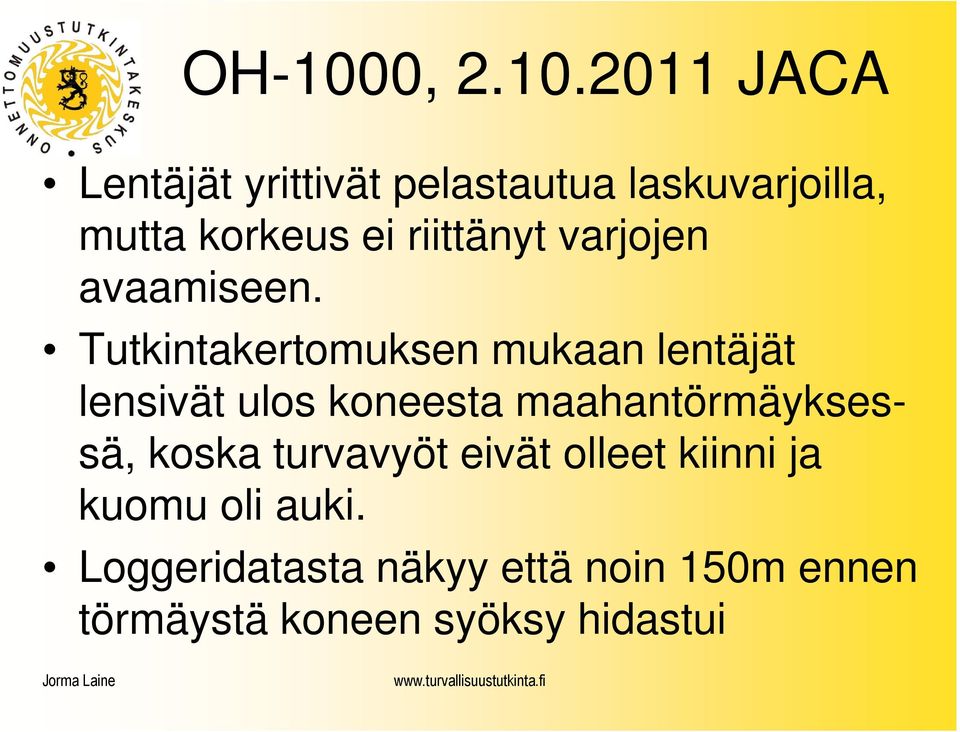 2011 JACA Lentäjät yrittivät pelastautua laskuvarjoilla, mutta korkeus ei