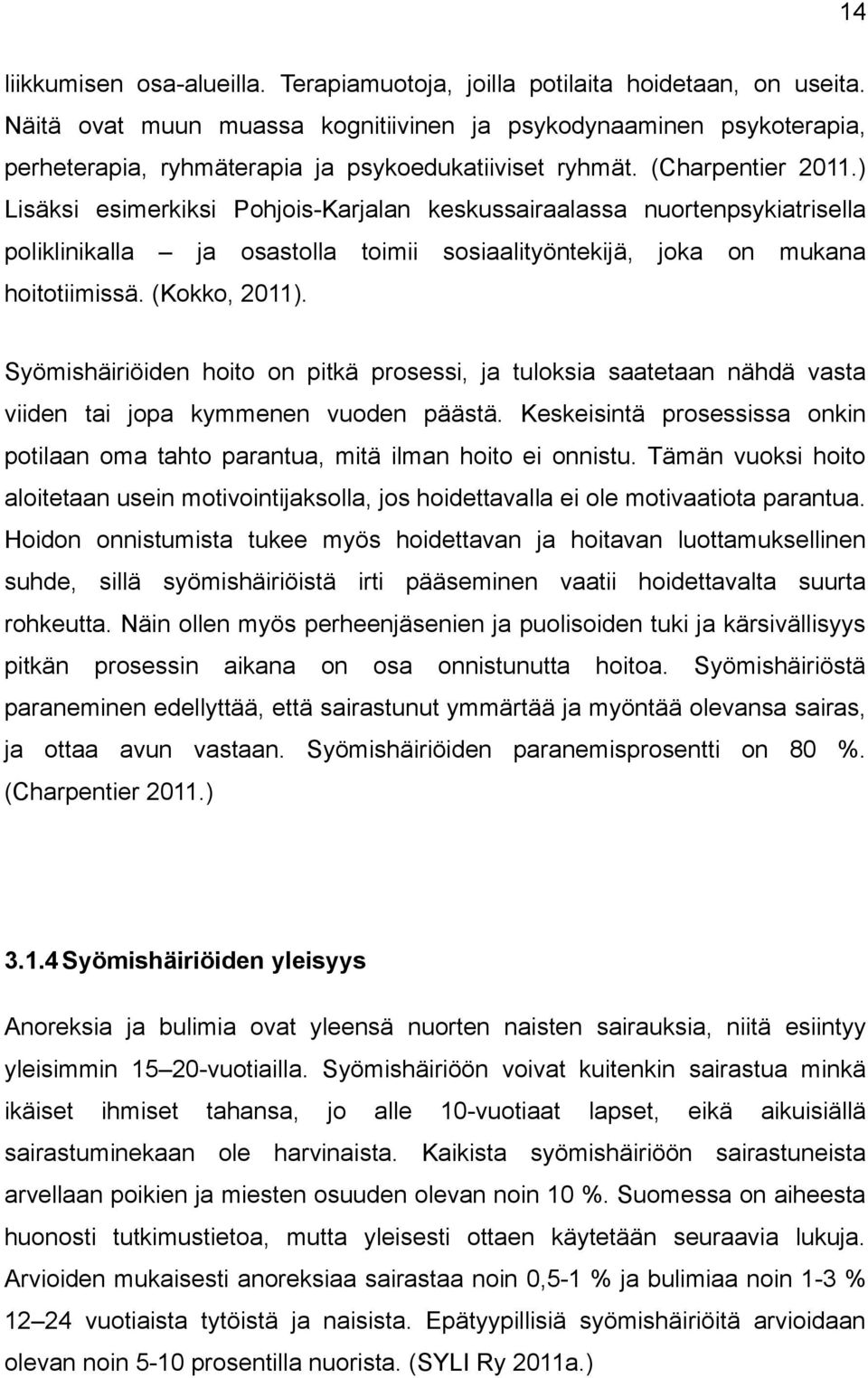 ) Lisäksi esimerkiksi Pohjois-Karjalan keskussairaalassa nuortenpsykiatrisella poliklinikalla ja osastolla toimii sosiaalityöntekijä, joka on mukana hoitotiimissä. (Kokko, 2011).