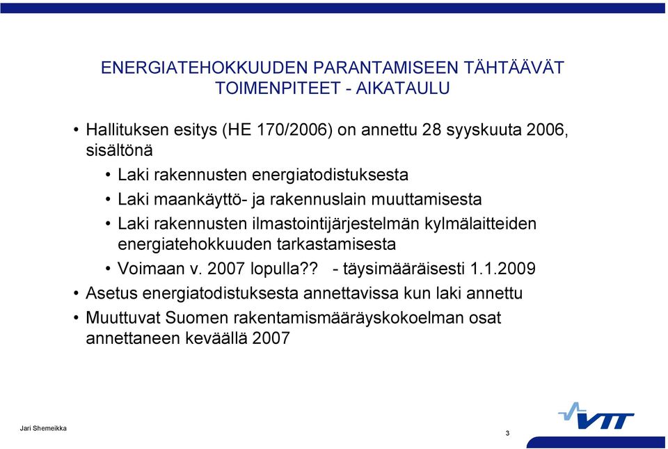 ilmastointijärjestelmän kylmälaitteiden energiatehokkuuden tarkastamisesta Voimaan v. 2007 lopulla?? täysimääräisesti 1.