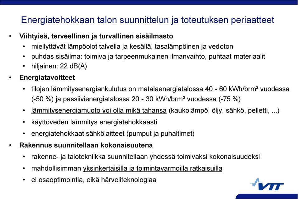 passiivienergiatalossa 20-30 kwh/brm² vuodessa (-75 %) lämmitysenergiamuoto voi olla mikä tahansa (kaukolämpö, öljy, sähkö, pelletti,.