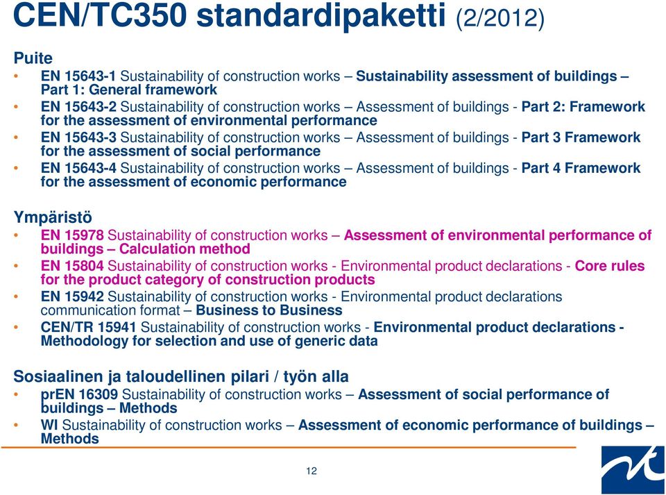 assessment of social performance EN 15643-4 Sustainability of construction works Assessment of buildings - Part 4 Framework for the assessment of economic performance Ympäristö EN 15978