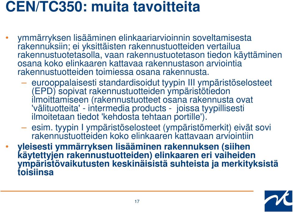 eurooppalaisesti standardisoidut tyypin III ympäristöselosteet (EPD) sopivat rakennustuotteiden ympäristötiedon ilmoittamiseen (rakennustuotteet osana rakennusta ovat 'välituotteita' - intermedia