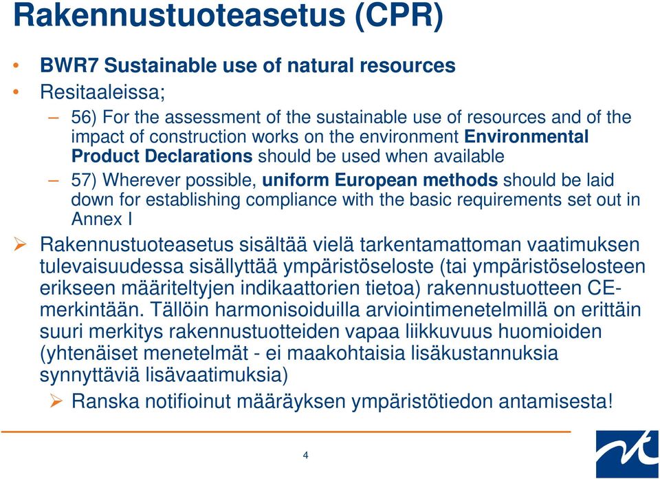 requirements set out in Annex I Rakennustuoteasetus sisältää vielä tarkentamattoman vaatimuksen tulevaisuudessa sisällyttää ympäristöseloste (tai ympäristöselosteen erikseen määriteltyjen