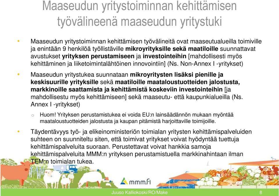 Non-Annex I -yritykset) Maaseudun yritystukea suunnataan mikroyritysten lisäksi pienille ja keskisuurille yrityksille sekä maatiloille maataloustuotteiden jalostusta, markkinoille saattamista ja