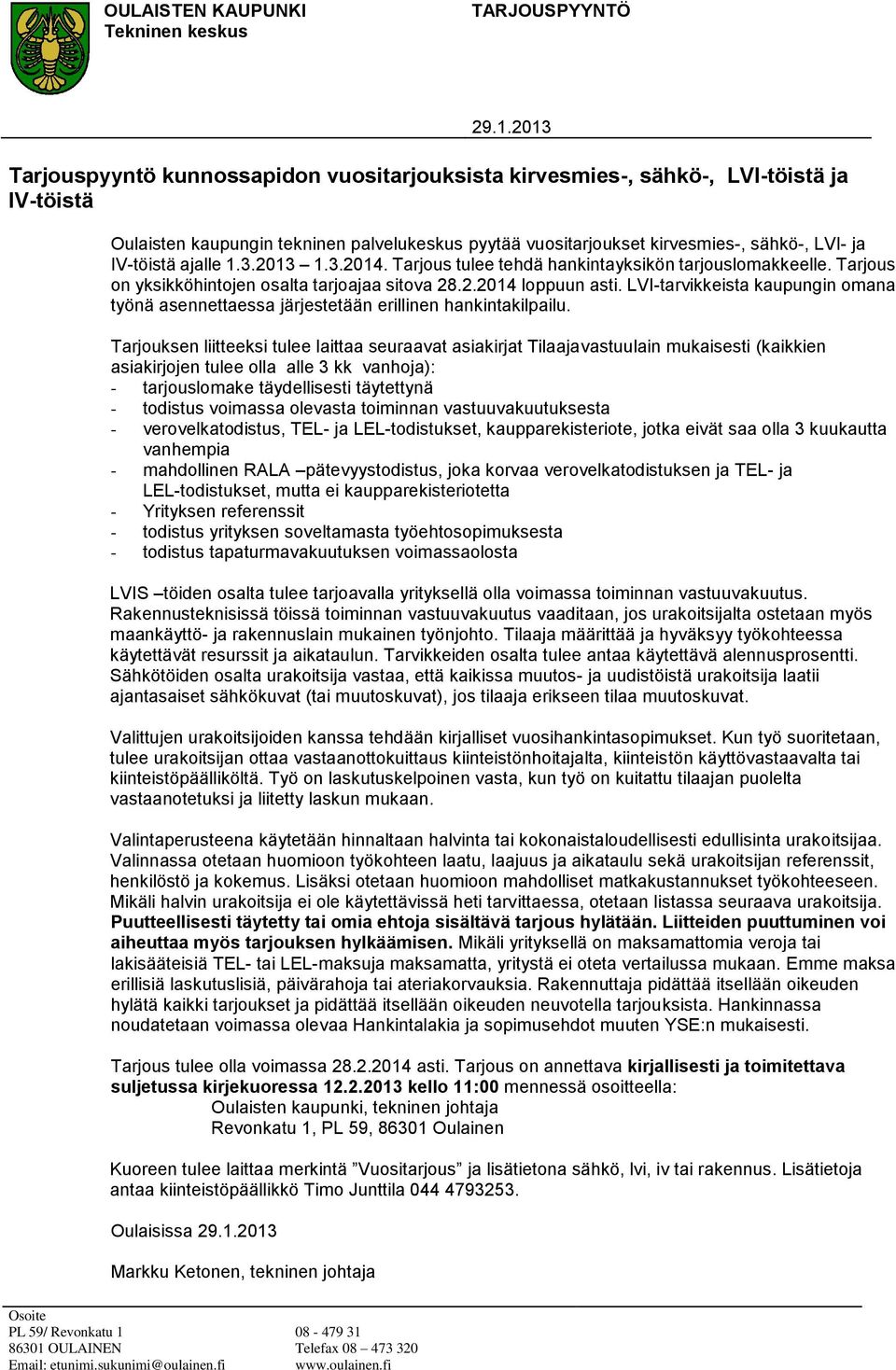 IV-töistä ajalle 1.3.2013 1.3.2014. Tarjous tulee tehdä hankintayksikön tarjouslomakkeelle. Tarjous on yksikköhintojen osalta tarjoajaa sitova 28.2.2014 loppuun asti.