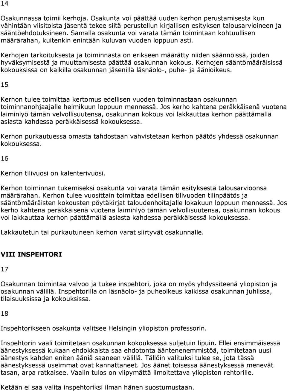 Kerhojen tarkoituksesta ja toiminnasta on erikseen määrätty niiden säännöissä, joiden hyväksymisestä ja muuttamisesta päättää osakunnan kokous.