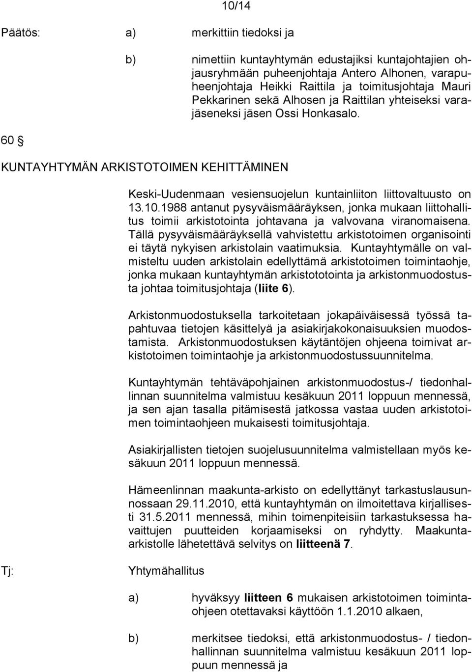 1988 antanut pysyväismääräyksen, jonka mukaan liittohallitus toimii arkistotointa johtavana ja valvovana viranomaisena.