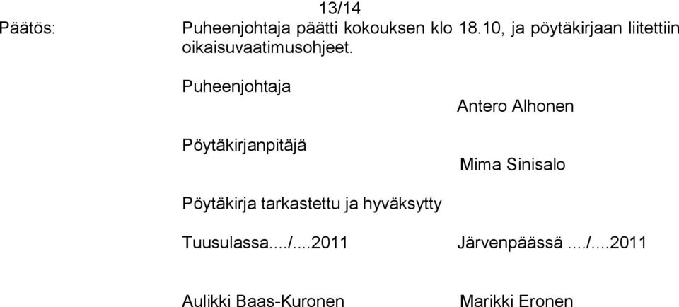 Puheenjohtaja Pöytäkirjanpitäjä Antero Alhonen Mima Sinisalo