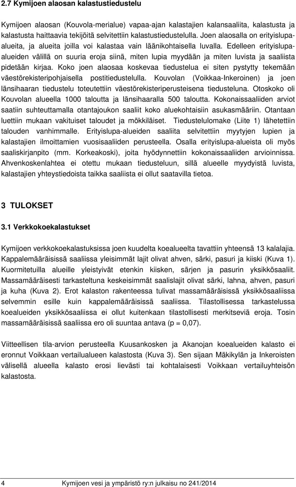 Edelleen erityislupaalueiden välillä on suuria eroja siinä, miten lupia myydään ja miten luvista ja saaliista pidetään kirjaa.