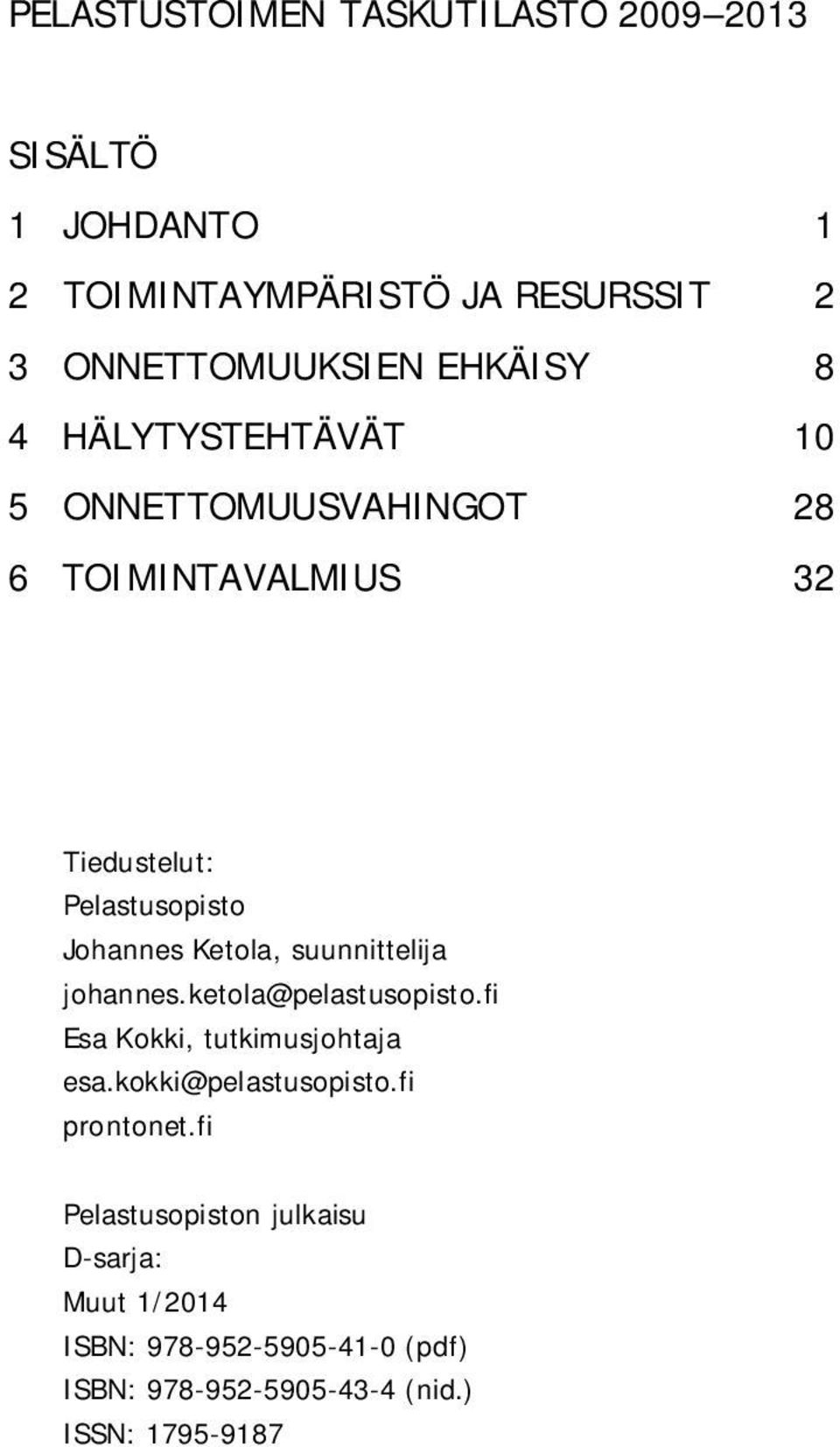 Ketola, suunnittelija johannes.ketola@pelastusopisto.fi Esa Kokki, tutkimusjohtaja esa.kokki@pelastusopisto.