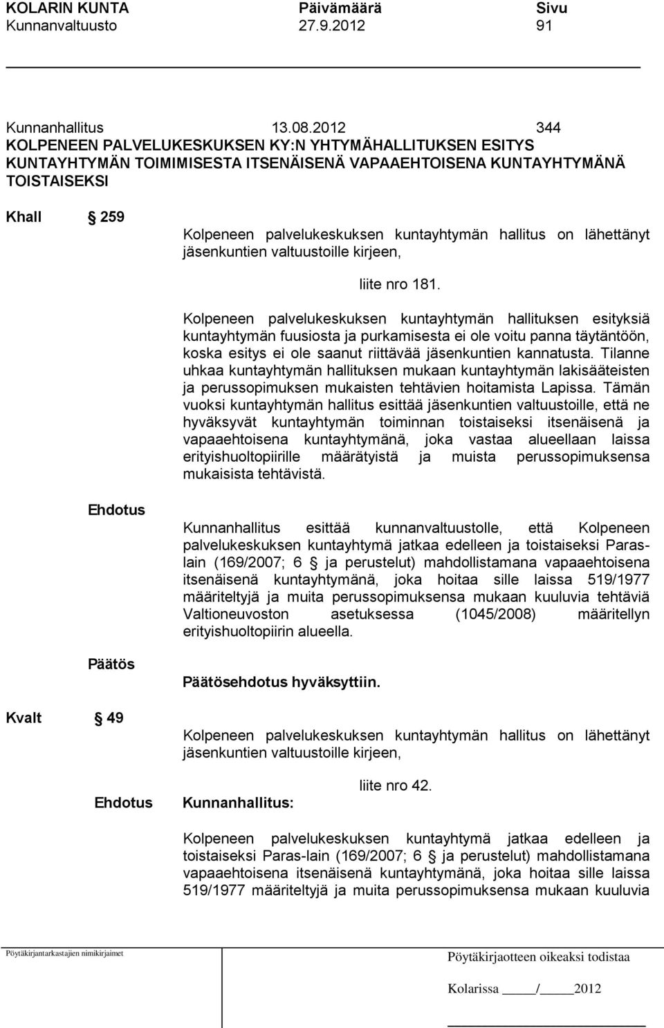 hallitus on lähettänyt jäsenkuntien valtuustoille kirjeen, liite nro 181.