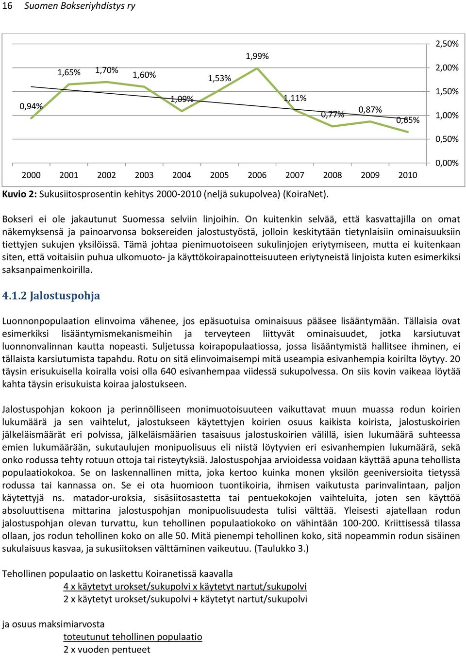 On kuitenkin selvää, että kasvattajilla on omat näkemyksensä ja painoarvonsa boksereiden jalostustyöstä, jolloin keskitytään tietynlaisiin ominaisuuksiin tiettyjen sukujen yksilöissä.