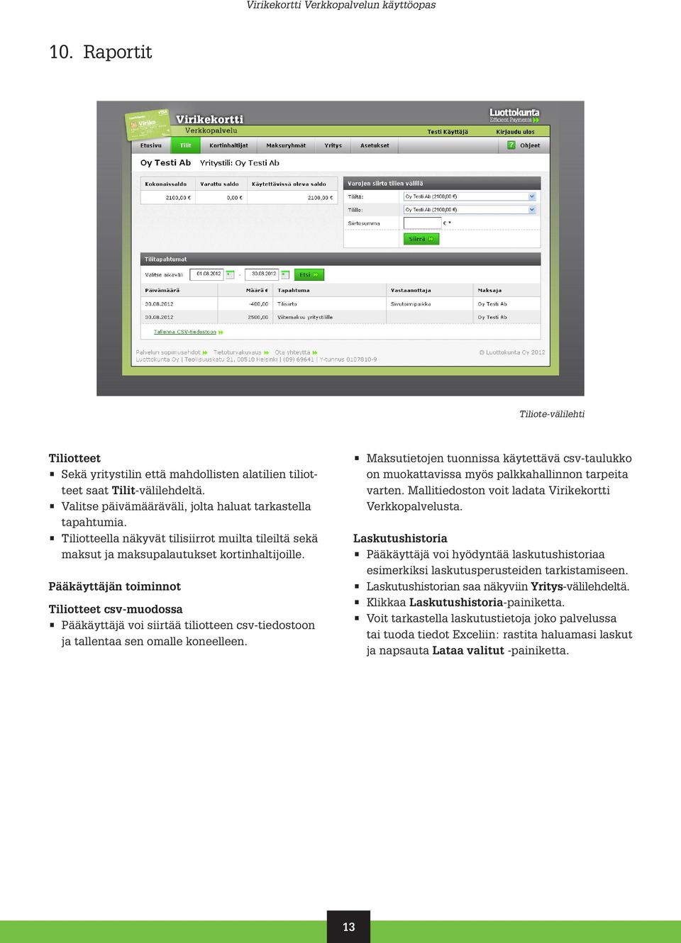 Pääkäyttäjän toiminnot Tiliotteet csv-muodossa Pääkäyttäjä voi siirtää tiliotteen csv-tiedostoon ja tallentaa sen omalle koneelleen.