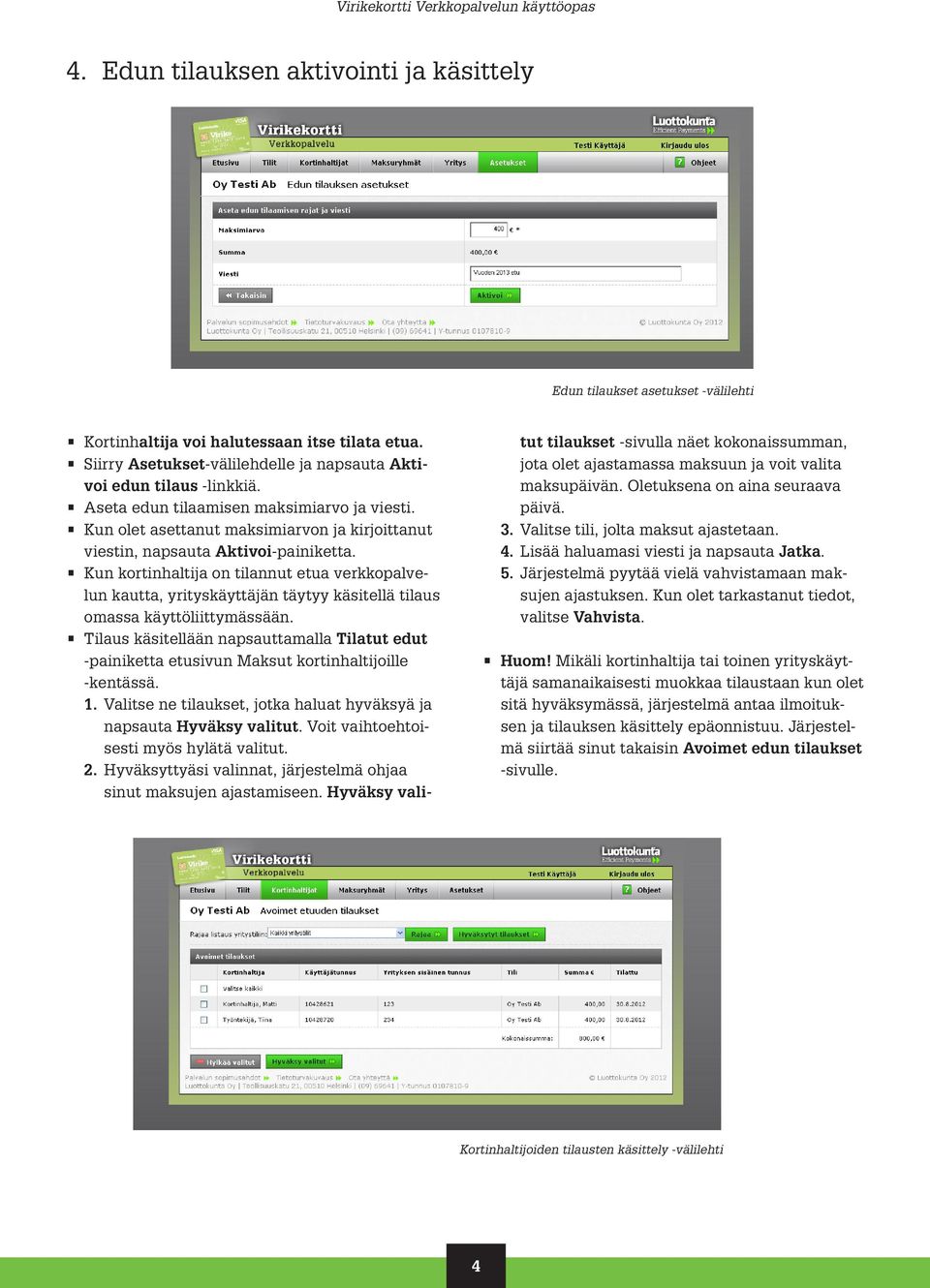 Kun kortinhaltija on tilannut etua verkkopalvelun kautta, yrityskäyttäjän täytyy käsitellä tilaus omassa käyttöliittymässään.