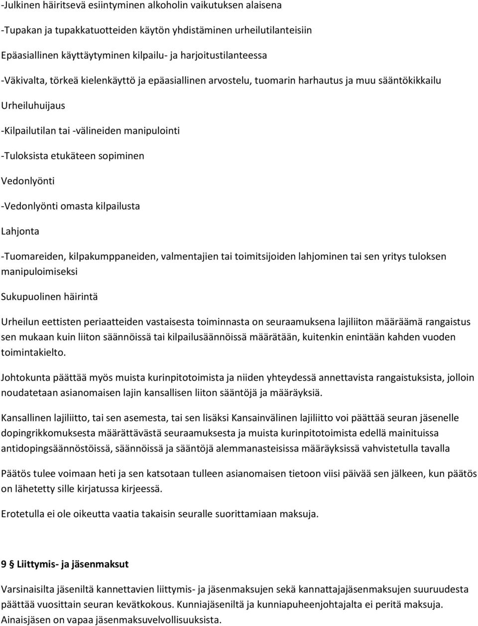 Vedonlyönti -Vedonlyönti omasta kilpailusta Lahjonta -Tuomareiden, kilpakumppaneiden, valmentajien tai toimitsijoiden lahjominen tai sen yritys tuloksen manipuloimiseksi Sukupuolinen häirintä