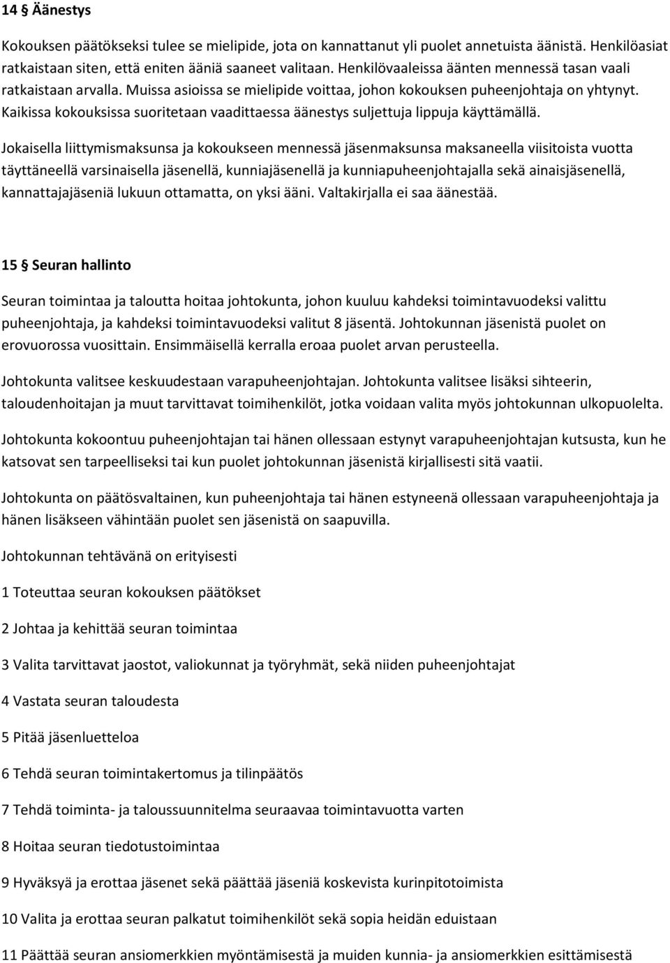 Kaikissa kokouksissa suoritetaan vaadittaessa äänestys suljettuja lippuja käyttämällä.
