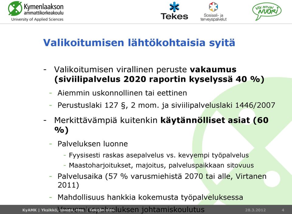 ja siviilipalveluslaki 1446/2007 - Merkittävämpiä kuitenkin käytännölliset asiat (60 %) - Palveluksen luonne - Fyysisesti raskas asepalvelus vs.