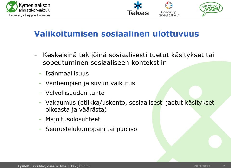 Velvollisuuden tunto - Vakaumus (etiikka/uskonto, sosiaalisesti jaetut käsitykset oikeasta ja