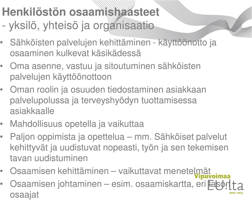 terveyshyödyn tuottamisessa asiakkaalle Mahdollisuus opetella ja vaikuttaa Paljon oppimista ja opettelua mm.