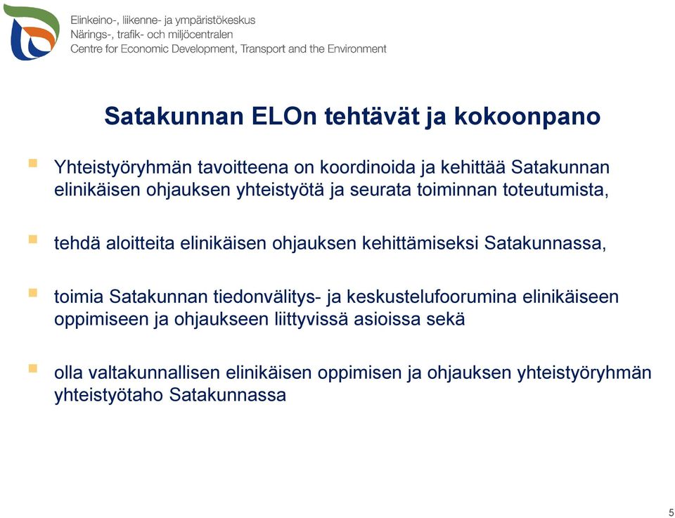 kehittämiseksi Satakunnassa, toimia Satakunnan tiedonvälitys- ja keskustelufoorumina elinikäiseen oppimiseen ja