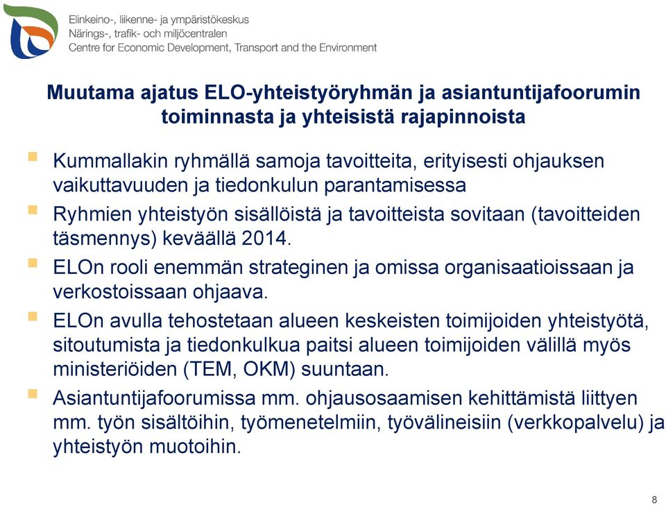 ELOn rooli enemmän strateginen ja omissa organisaatioissaan ja verkostoissaan ohjaava.