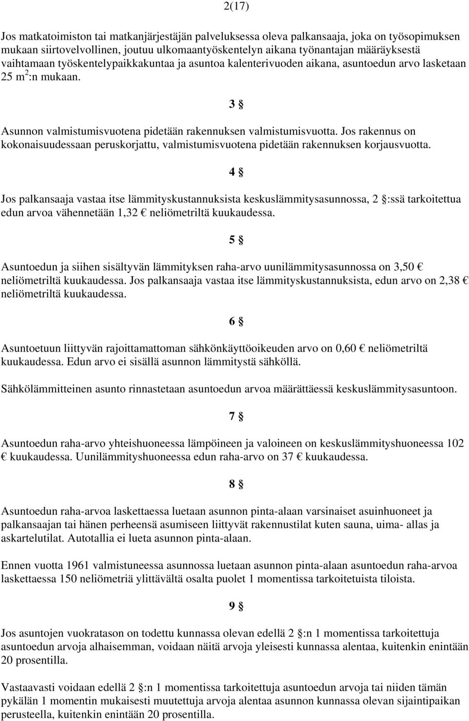 Jos rakennus on kokonaisuudessaan peruskorjattu, valmistumisvuotena pidetään rakennuksen korjausvuotta.