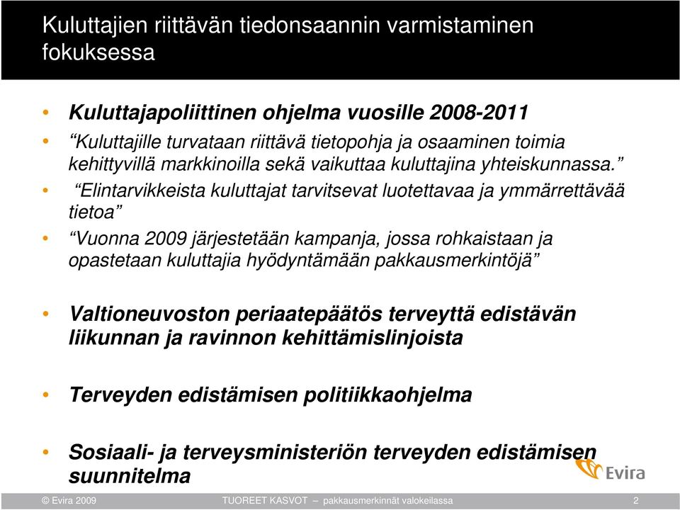 Elintarvikkeista kuluttajat tarvitsevat luotettavaa ja ymmärrettävää tietoa Vuonna 2009 järjestetään kampanja, jossa rohkaistaan ja opastetaan kuluttajia hyödyntämään