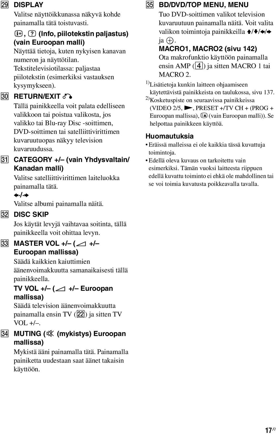 e; RETURN/EXIT O Tällä painikkeella voit palata edelliseen valikkoon tai poistua valikosta, jos valikko tai Blu-ray Disc -soittimen, DVD-soittimen tai satelliittivirittimen kuvaruutuopas näkyy