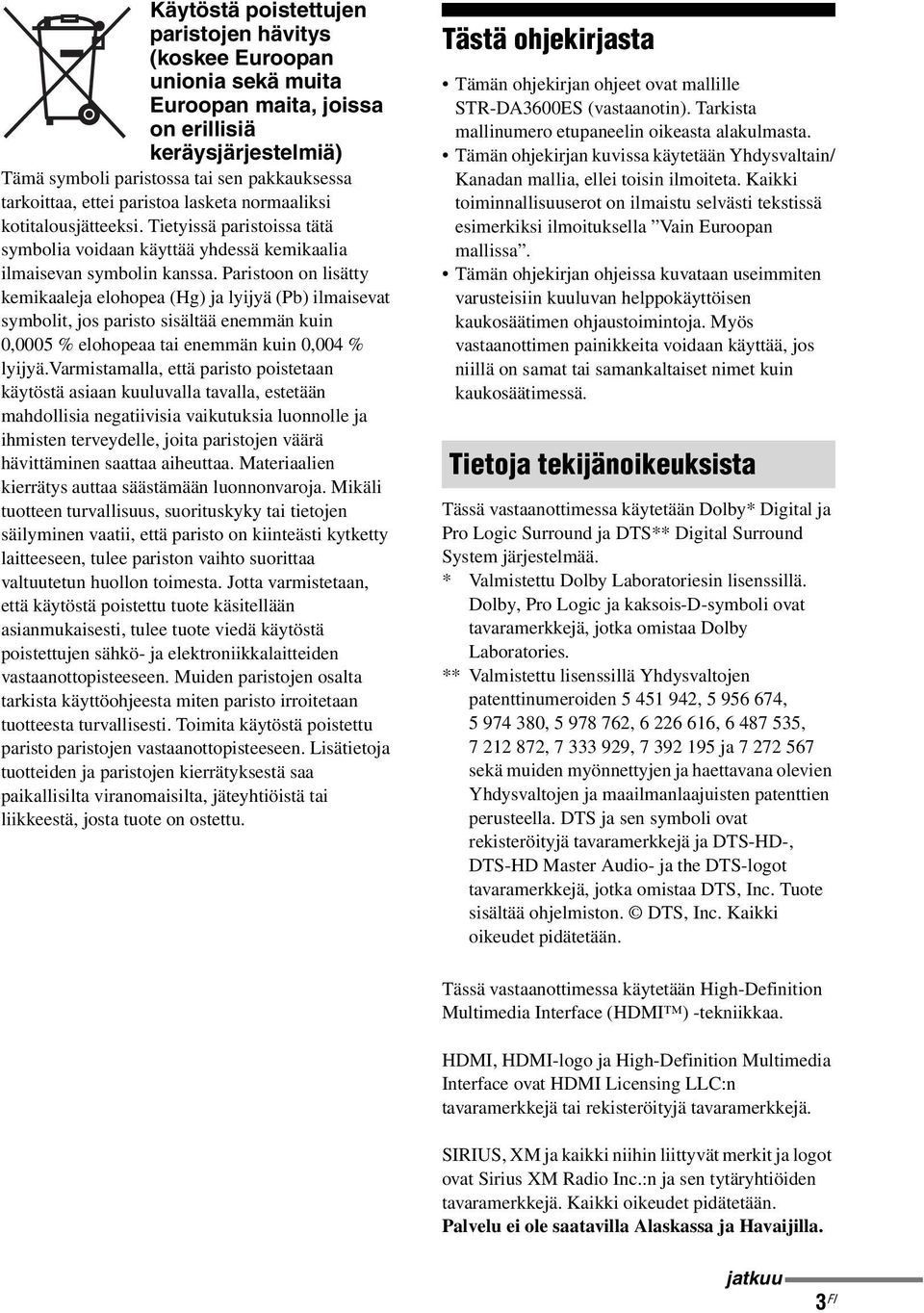 Paristoon on lisätty kemikaaleja elohopea (Hg) ja lyijyä (Pb) ilmaisevat symbolit, jos paristo sisältää enemmän kuin 0,0005 % elohopeaa tai enemmän kuin 0,004 % lyijyä.