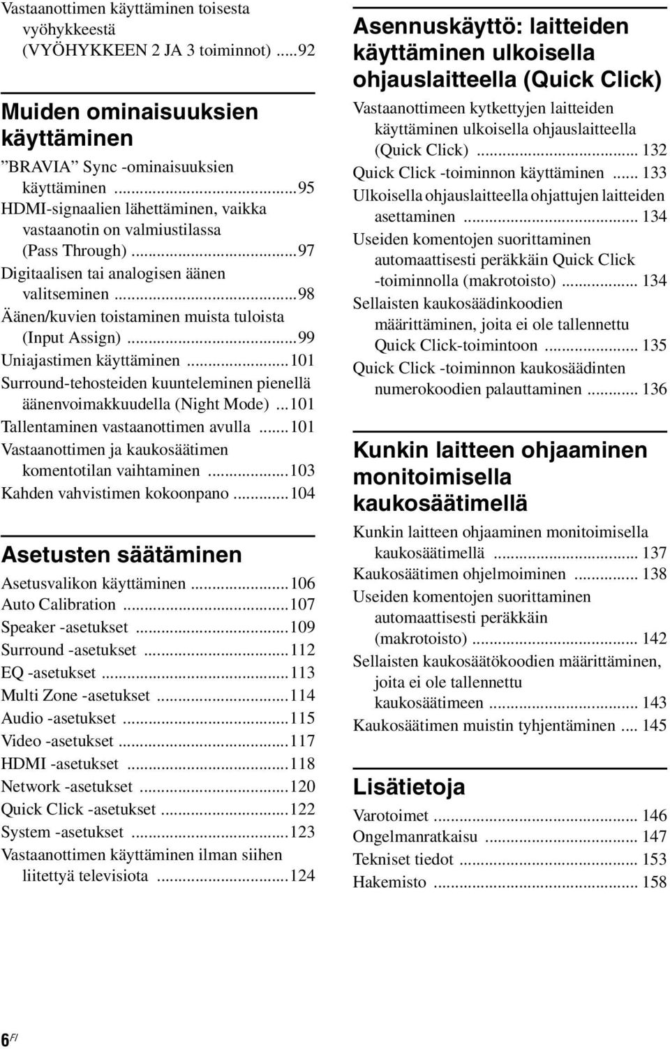 ..99 Uniajastimen käyttäminen...101 Surround-tehosteiden kuunteleminen pienellä äänenvoimakkuudella (Night Mode)...101 Tallentaminen vastaanottimen avulla.