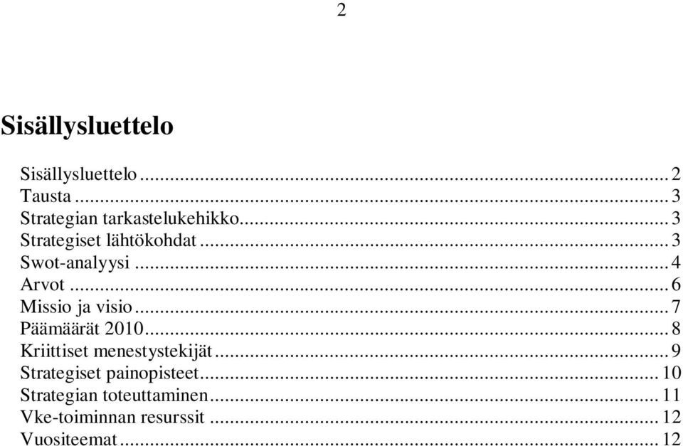 ..7 Päämäärät 2010...8 Kriittiset menestystekijät...9 Strategiset painopisteet.