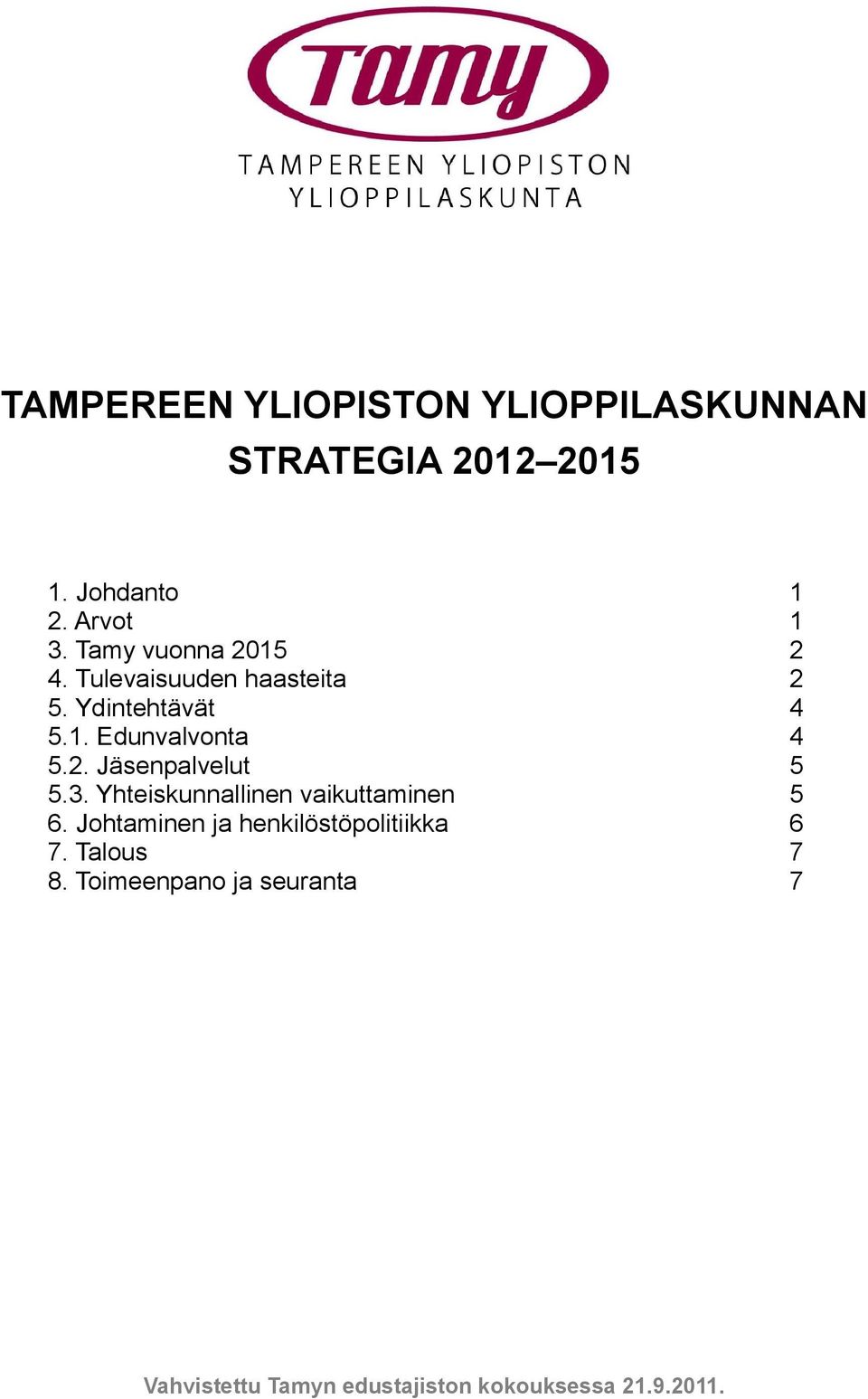 2. Jäsenpalvelut 5 5.3. Yhteiskunnallinen vaikuttaminen 5 6.