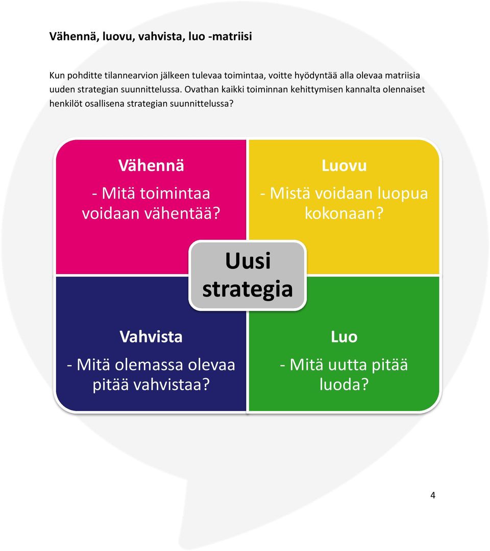 Ovathan kaikki toiminnan kehittymisen kannalta olennaiset henkilöt osallisena strategian suunnittelussa?