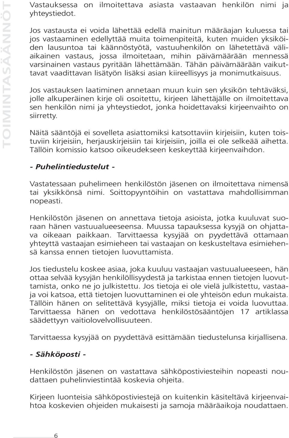 lähetettävä väliaikainen vastaus, jossa ilmoitetaan, mihin päivämäärään mennessä varsinainen vastaus pyritään lähettämään.
