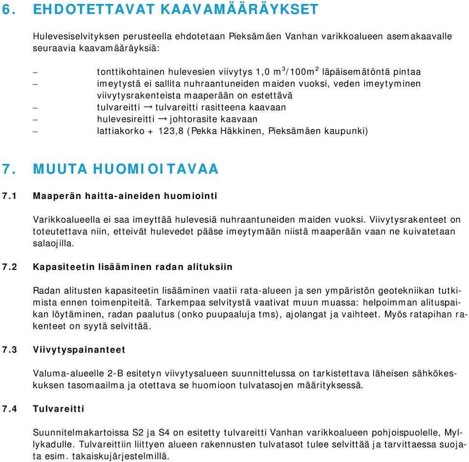 johtorasite kaavaan lattiakorko + 123,8 (Pekka Häkkinen, Pieksämäen kaupunki) 7. MUUTA HUOMIOITAVAA 7.