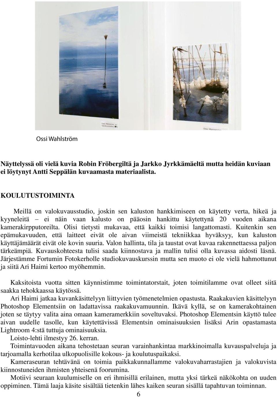 kamerakirpputoreilta. Olisi tietysti mukavaa, että kaikki toimisi langattomasti.
