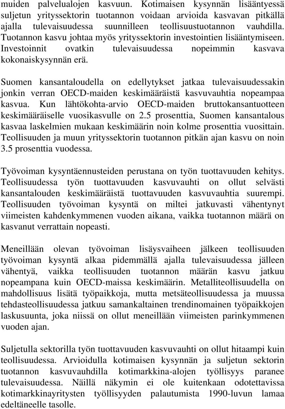 Suomen kansantaloudella on edellytykset jatkaa tulevaisuudessakin jonkin verran OECD-maiden keskimääräistä kasvuvauhtia nopeampaa kasvua.