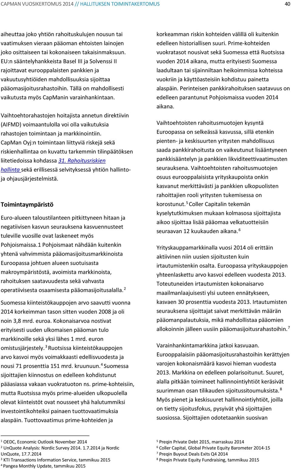 Tällä on mahdollisesti vaikutusta myös CapManin varainhankintaan.