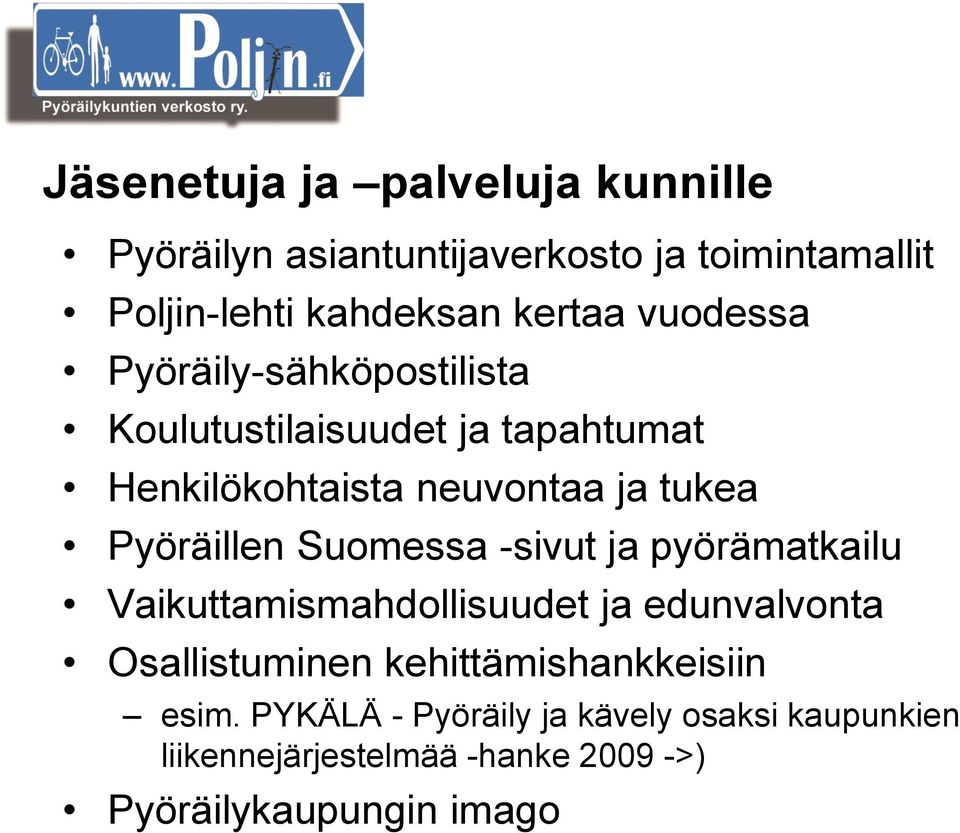 Pyöräillen Suomessa -sivut ja pyörämatkailu Vaikuttamismahdollisuudet ja edunvalvonta Osallistuminen